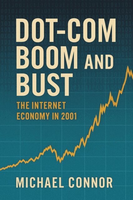 Michael Connor - Dot-Com Boom and Bust: The Internet Economy in 2001, E-bok