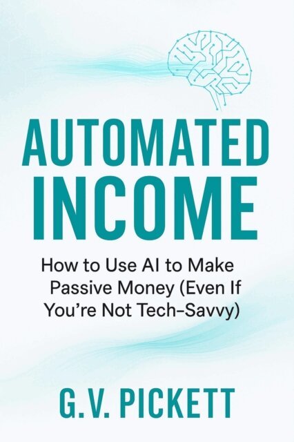 G.V. Pickett - Automated Income: How to Use AI to Make Passive Money (Even If You're Not Tech-Savvy), E-bok. Tillgänglighet: Lägg i varukorg