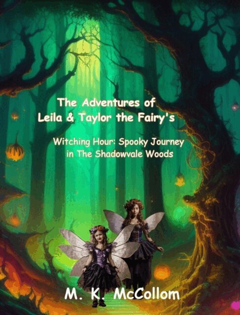 M. K. McCollom - Adventures of Leila and Taylor the Fairy's:: Witching Hour: Spooky Journey in Shadowvale Woods, E-bok. Tillgänglighet: Lägg i varukorg