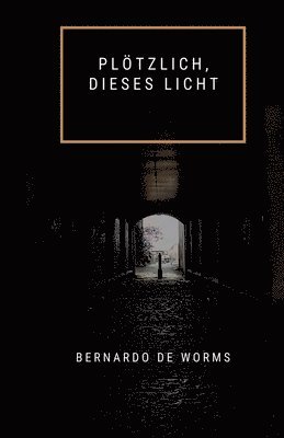 Bernardo de Worms - Plötzlich, dieses Licht, Häftad. Tillgänglighet: Lägg i varukorg