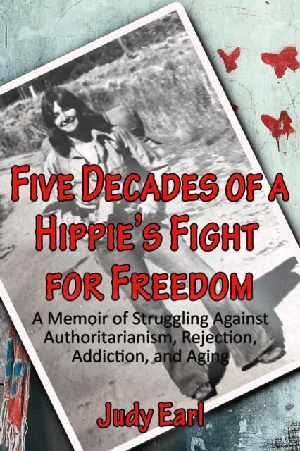 Judy Earl - Five Decades of a Hippie's Fight for Freedom, E-bok
