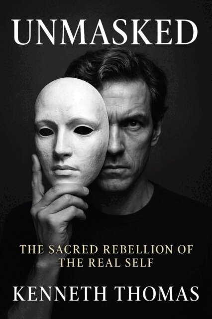 Kenneth Thomas - UNMASKED The Sacred Rebellion of the Real Self, E-bok