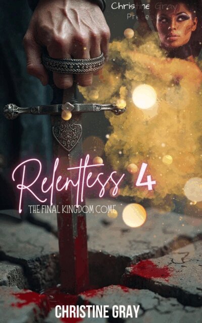 Christine Gray - Relentless 4; The Final Kingdom Come, E-bok