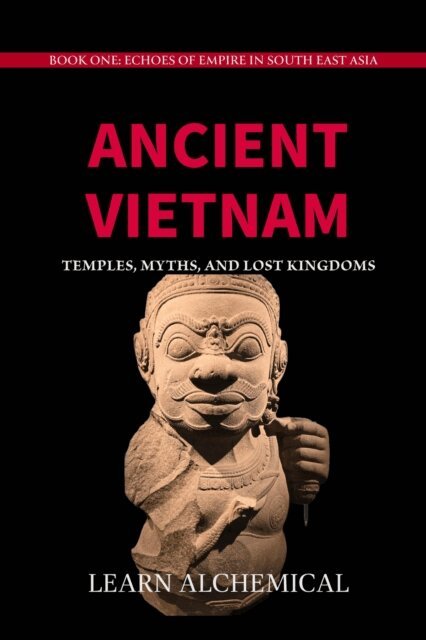 Luke Caverns - Ancient Vietnam: Temples, Myths and Lost Kingdoms, E-bok
