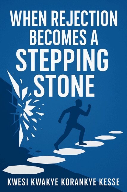 KWESI KWAKYE KORANKYE KESSE - When Rejection Becomes A Stepping Stone, E-bok