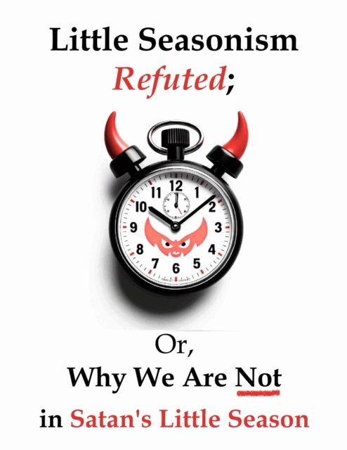 My Two Cents - Little Seasonism Refuted; Or, Why We Are Not in Satan's Little Season, E-bok