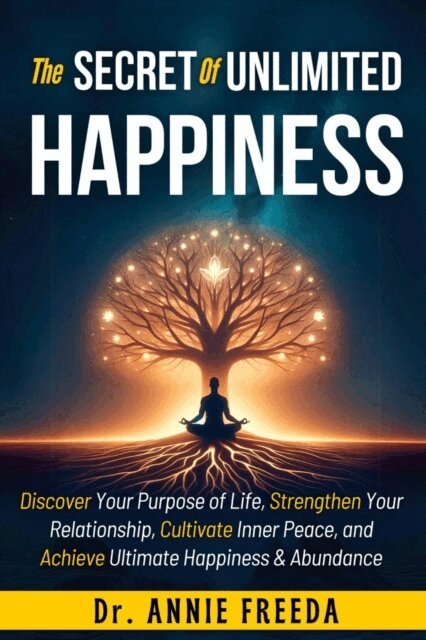 Dr. ANNIE FREEDA, ANNIE - the Secrets of Unlimited Happiness, E-bok