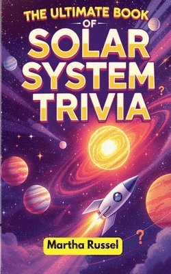 Martha Russel - Ultimate Book of Solar System Trivia, Häftad