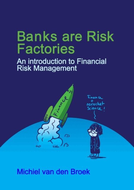 Michiel van den Broek - Banks are Risk Factories: An introduction to the Financial Risks from Banking, E-bok