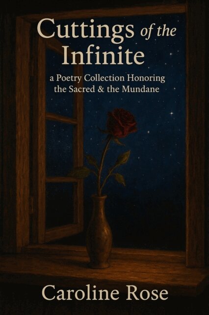 Caroline Rose - Cuttings of the Infinite: a Poetry Collection Honoring the Sacred & the Mundane, E-bok
