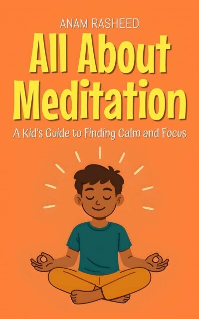 Anam Rasheed - All About Meditation: A Kid's Guide to Finding Calm and Focus, E-bok