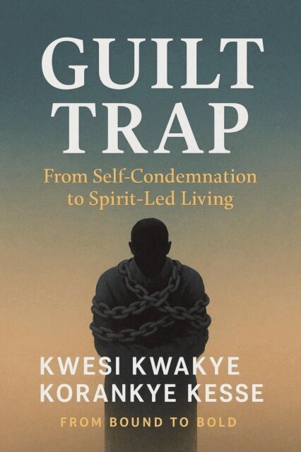 KWESI KWAKYE KORANKYE KESSE - Guilt Trap: From Self Condemnation to Spirit-Led Living, E-bok