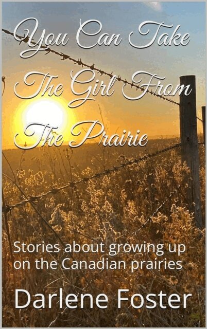 Darlene Foster - You Can Take The Girl From The Prairie, E-bok