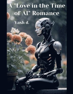 Yash D - "Love in the Time of AI" Romance, Häftad