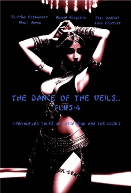 Theo Hopcraft, Ezra Bedford, West Haven, Ahmed Bhogosian, Sandrine Bessancort - Dance of the Veils... Plus-4, E-bok