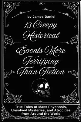 James Daniel - 13 Creepy Historical Events More Terrifying Than Fiction, Häftad. Tillgänglighet: Lägg i varukorg