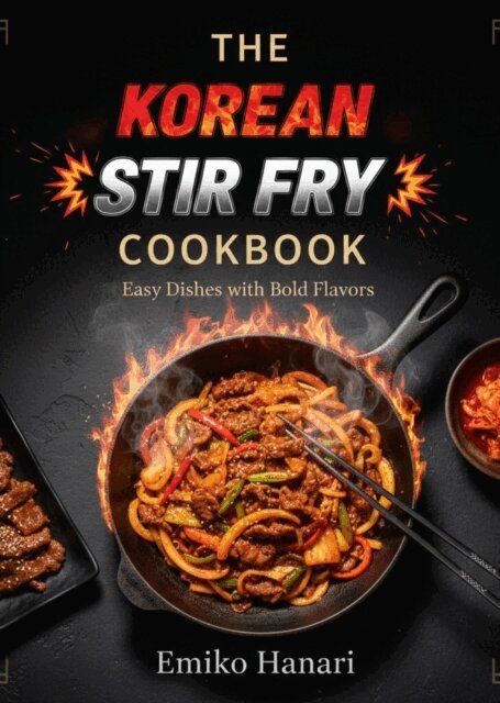 Emiko Hanari - Korean Stir Fry Cookbook: Easy Dishes with Bold Flavors, E-bok