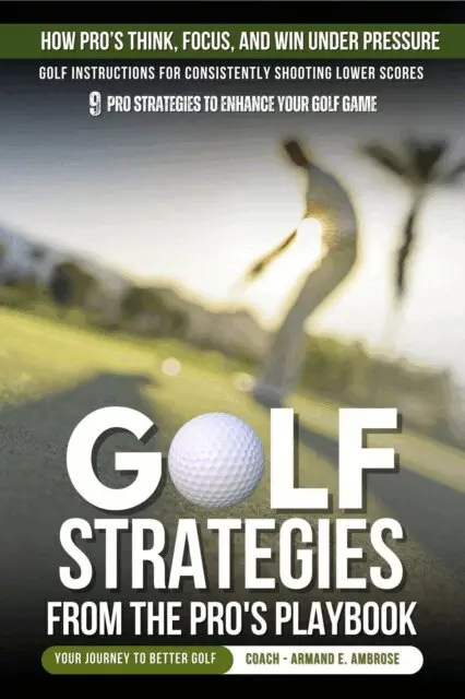 Armand E. Ambrose - Golf Strategies From The Pro's Playbook: Golf Instructions For Consistently Shooting Lower Scores, E-bok. Tillgänglighet: Lägg i varukorg