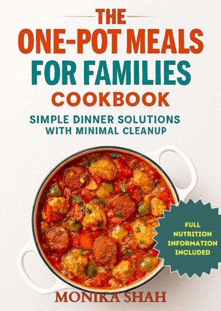 Monika Shah - One-Pot Meals for Families Cookbook: Simple Dinner Solutions with Minimal Cleanup, E-bok