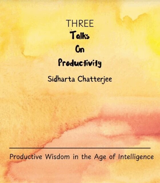 Sidharta Chatterjee - Three Talks on Productivity, E-bok