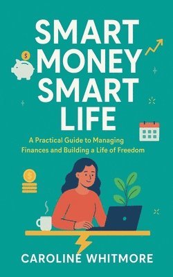 Caroline Whitmore - Smart Money, Smart Life, Häftad