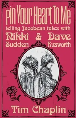 Tim Chaplin - Pin Your Heart To Me - Telling Jacobean Tales with Nikki Sudden & Dave Kusworth, Häftad. Tillgänglighet: Lägg i varukorg