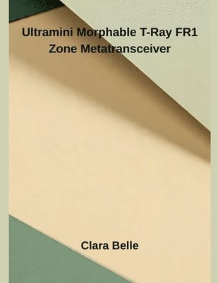 Clara Belle - Ultramini Morphable T-Ray FR1 Zone Metatransceiver, Häftad