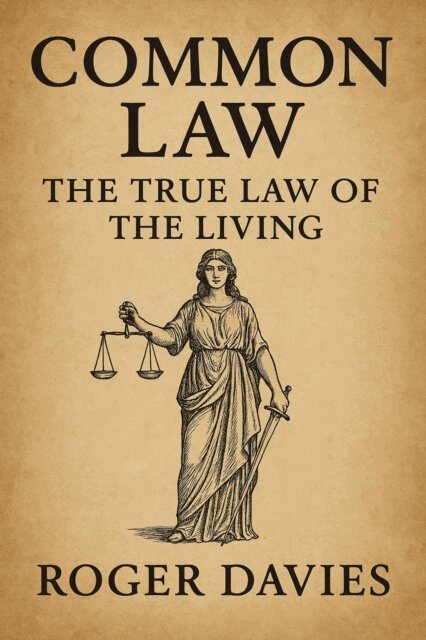 Roger Davies - Common Law: The True Law of the Living, E-bok
