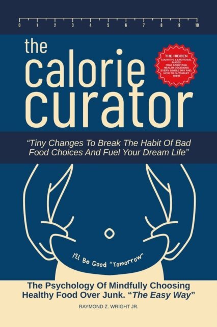 Dirk C. De Winnaar, Raymond Z. Wright JR. - Calorie Curator: Tiny Changes To Break The Habit Of Bad Food Choices And Fuel Your Dream Life, E-bok. Tillgänglighet: Lägg i varukorg