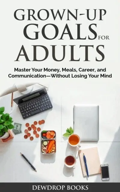 Dewdrop Books - Grown-Up Goals for Adults: Master Your Money, Meals, Career, and Communication-Without Losing Your Mind, E-bok. Tillgänglighet: Lägg i varukorg