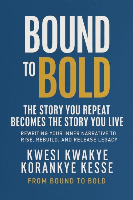 KWESI KWAKYE KORANKYE KESSE - Bound To Bold: The Story You Repeat, Becomes The Story You Live, E-bok