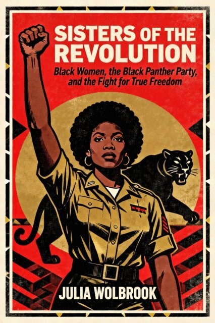 Julia Wolbrook - Sisters of the Revolution Black Women, the Black Panther Party, and the Fight for True Freedom, E-bok