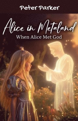 Peter Parker - Alice In Metaland - When Alice Met God, Häftad