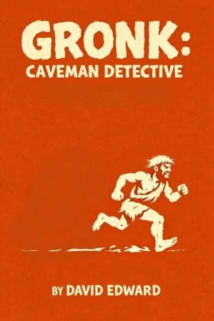 David Edward - Gronk: Caveman Detective. Have Rock Will Bonk Brother On Head. Bad. Probably., E-bok