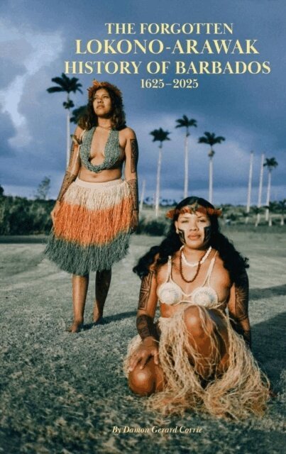 Damon Corrie - Forgotten Lokono-Arawak History of Barbados 1625-2025, E-bok