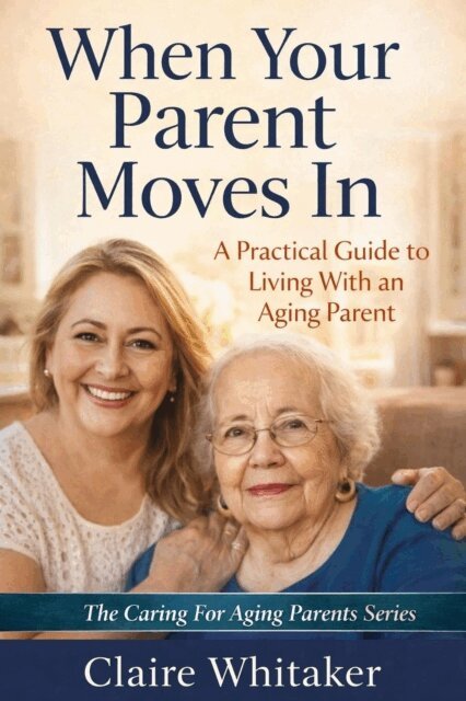 Claire Whitaker - When Your Parent Moves In, E-bok. Tillgänglighet: Lägg i varukorg