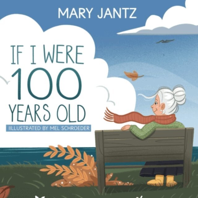 Mary Jantz - If I Were 100 Years Old, E-bok