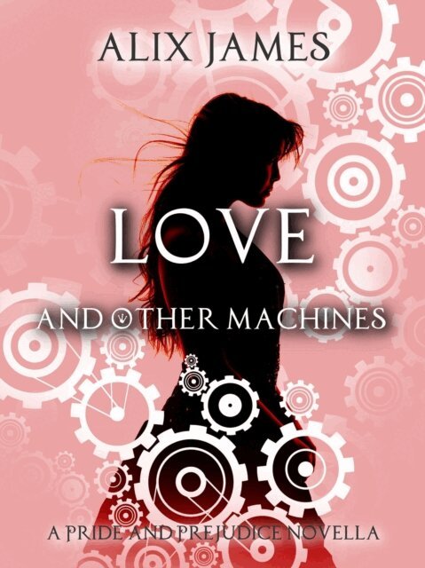 Alix James - Love and Other Machines, E-bok