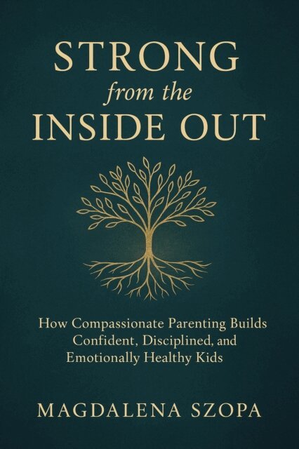 Magdalena Szopa - Strong from the Inside Out: How Compassionate Parenting Builds Confident, Disciplined, and Emotionally Healthy Kids, E-bok. Tillgänglighet: Lägg i varukorg