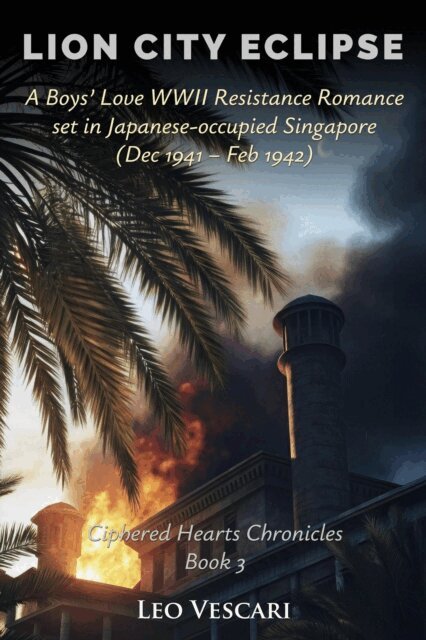 Leo Vescari - Lion City Eclipse - A Boys' Love WWII Resistance Romance set in Japanese-occupied Singapore (Dec 1941 - Feb 1942), E-bok