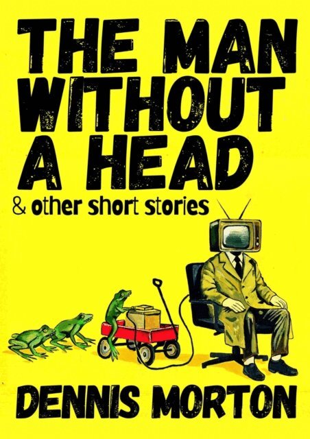 Dennis Morton - Man Without A Head, E-bok
