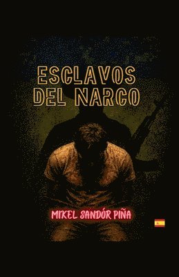 Mikel Sandór Piña - Esclavos del Narco, Häftad