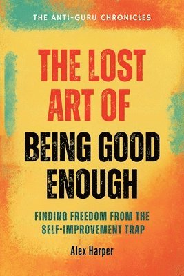 Alex Harper - Lost Art of Being Good Enough, Häftad