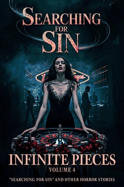 Jordan Bach, Wade Peterson, Ebony Graves, Emme Jackson, Roberta Cottam, L.B. Milano, David W. Wright, Kim M. Watt, Kathryn Cottam, Sean Platt - Infinite Pieces Volume 4: &quote;Searching for Sin&quote; and Other Horror Stories, E-bok