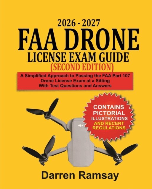 Darren Ramsay - 2026 - 2027 FAA Drone License  Exam Guide  (Second Edition): A Simplified Approach to Passing the FAA Part 107 Drone License Exam at a Sitting with Test Questions and Answers, E-bok