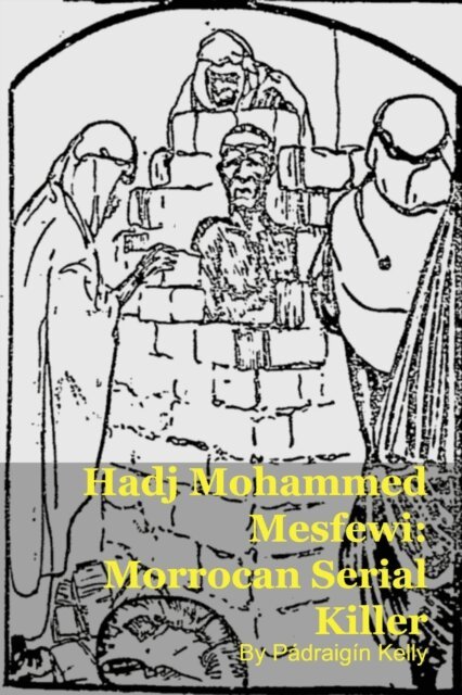 Padraigin Kelly - Hadj Mohammed Mesfewi: Morrocan Serial Killer, E-bok. Tillgänglighet: Lägg i varukorg