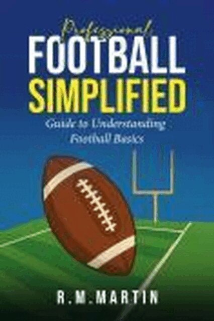 R.M. Martin - Professional Football Simplified:  Guide to Understanding Football Basics, E-bok