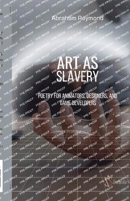 Abraham Reymond - Art As Slavery, Häftad