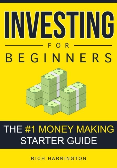 Rich Harrington - Investing for Beginners: The #1 Money Making Starter Guide, E-bok