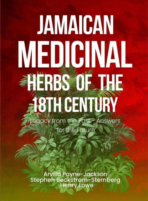 Henry Lowe, Stephen Beckstrom-Sternberg, Arvilla Payne Jackson - Jamaican Herbal Medicine of the 18th Century: Legacy from the Past - Answers for the Future, E-bok